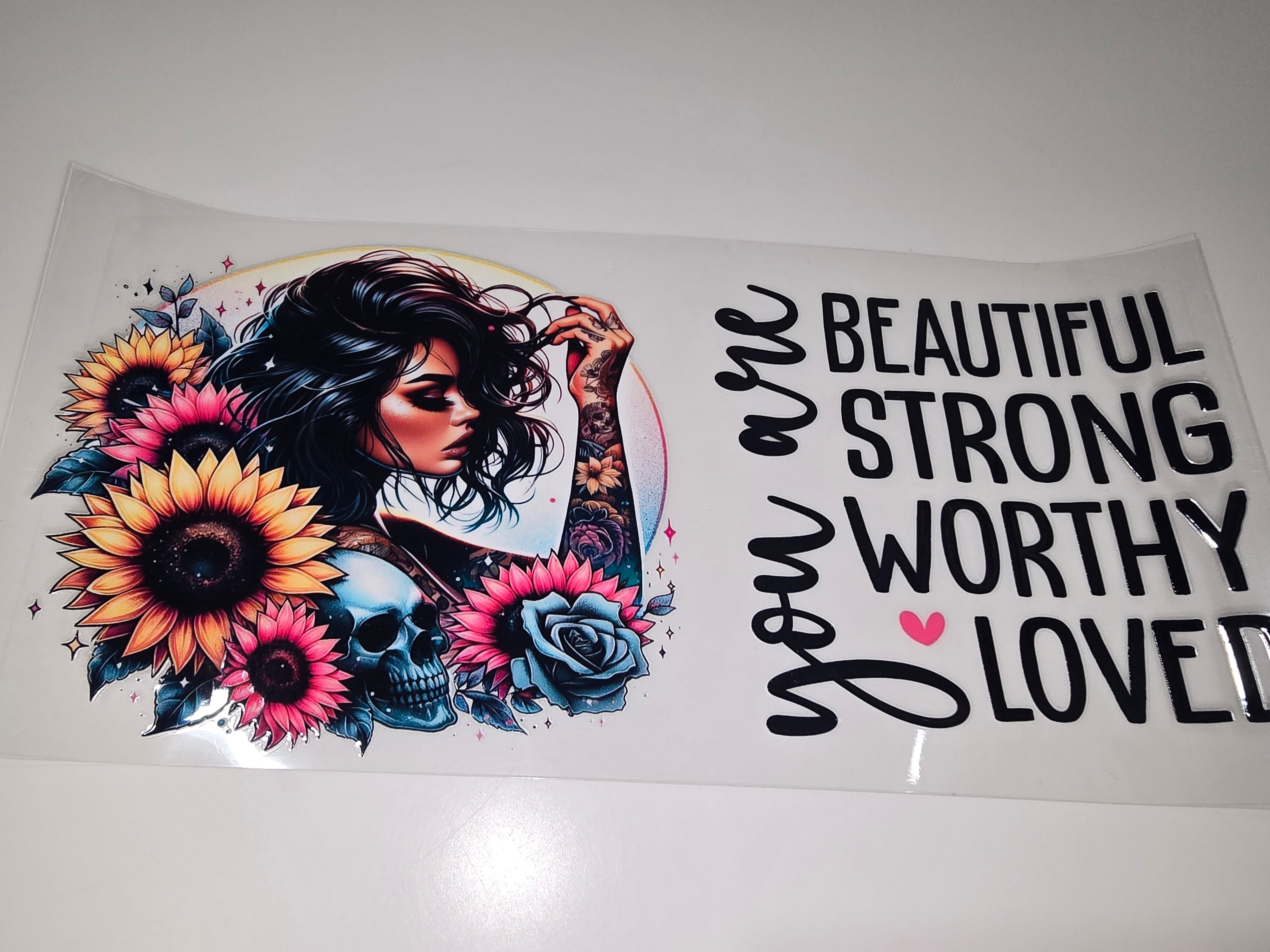 You are Beautiful, Strong, Worthy, & Loved