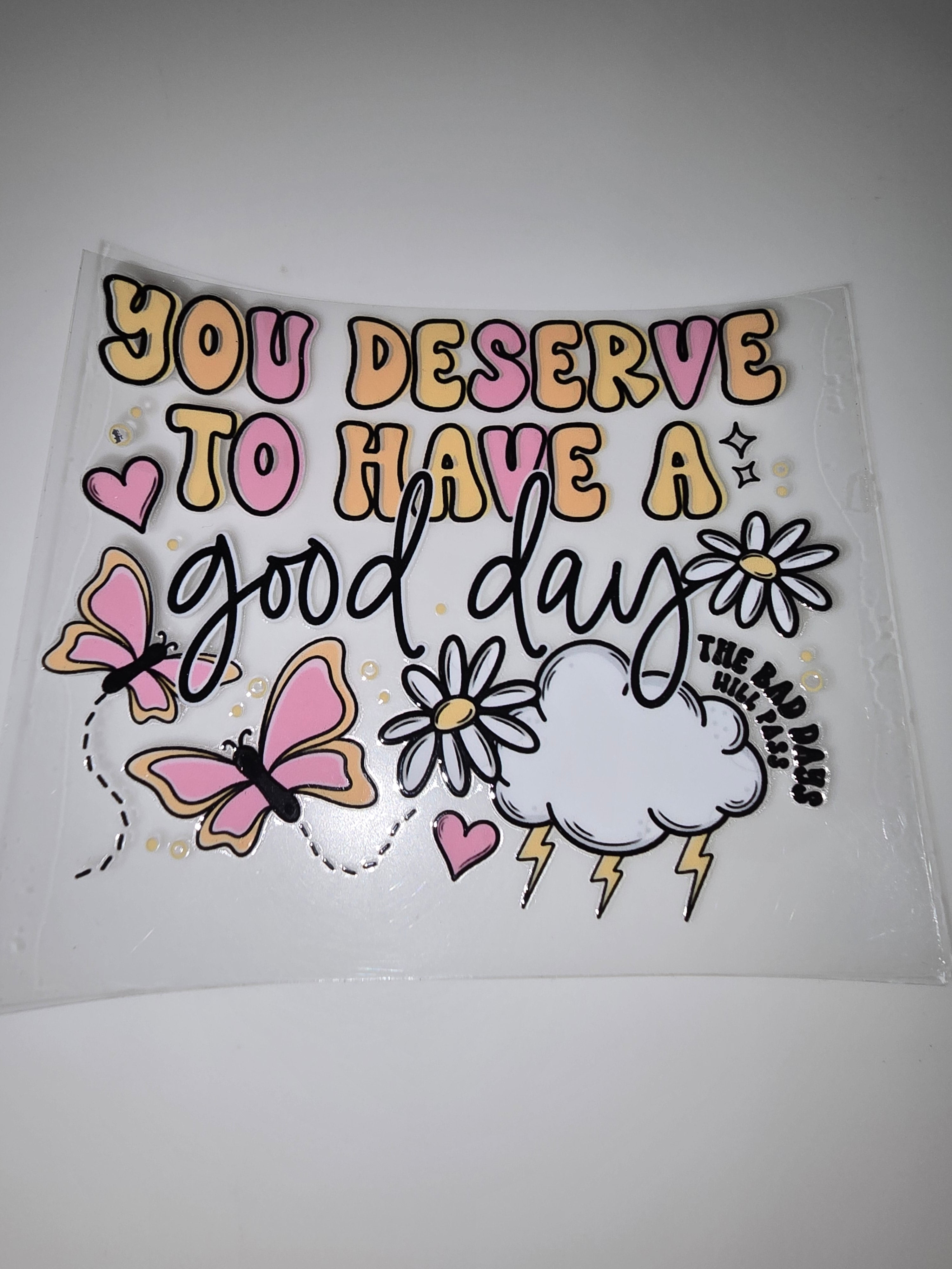 You deserve to have a good day and butterflies