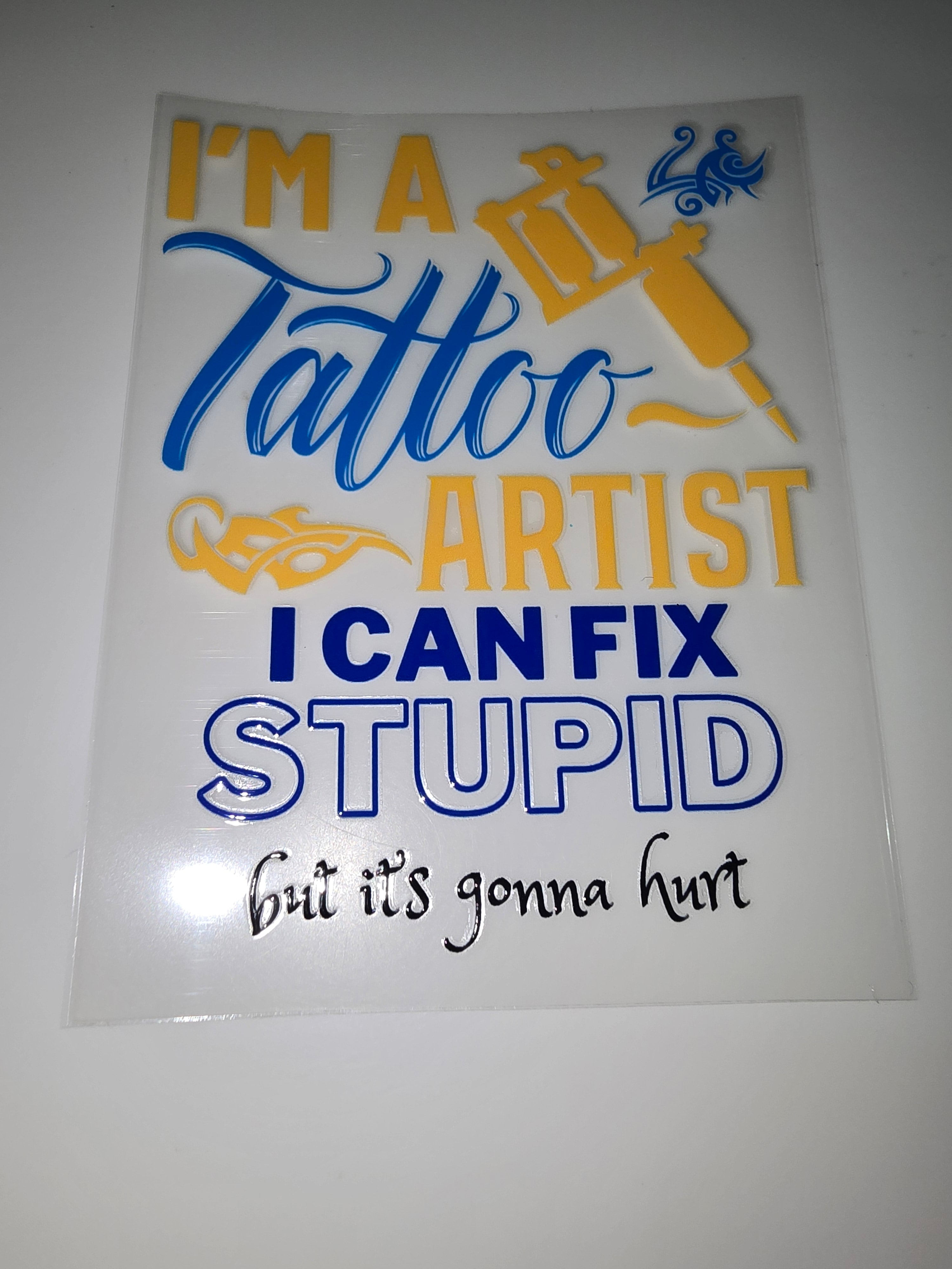 I'm a tattoo artist, I can fix stupid but it's gonna hurt